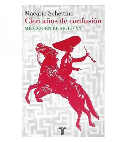 CIEN AÑOS DE CONFUSIÓN México en el siglo XX