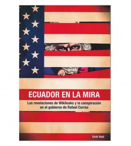 ECUADOR EN LA MIRA. LAS REVELACIONES DE WIKILEAKS Y LA CONSPIRACIÓN  EN EL GOBIERNO DE R. CORREA