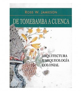 DE TOMEBAMBA A CUENCA. ARQUITECTURA Y ARQUEOLOGIA COLONIAL
