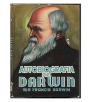 AUTOBIOGRAFÍA DE DARWIN, SEGUIDA DE RECUERDOS DE LA VIDA DE MI PADRE Y LA RELIGIÓN DE DARWIN