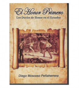 EL HONOR PRIMERO. LOS DUELOS DE HONOR EN EL ECUADOR