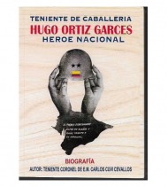 EL TENIENTE DE CABALLERÍA HUGO ORTIZ GARCÉS, HÉROE NACIONAL. BIOGRAFÍA