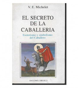 EL SECRETO DE LA CABALLERÍA. ESOTERISMO Y SIMBOLISMO DEL CABALLERO