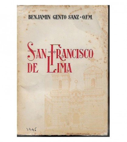SAN FRANCISCO DE LIMA. ESTUDIO HISTÓRICO Y ARTISTICO DE LA IGLESIA Y CONVENTO DE SAN FRANCSICO DE LIMA