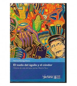 EL VUELO DEL ÁGUILA Y EL CONDOR. HISTORIA DE VIDA DEL TAYTA YACHAK ALBERTO TAXO