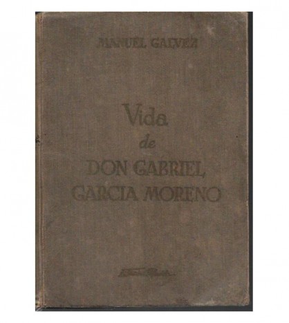VIDA DE DON GABRIEL GARCIA MORENO