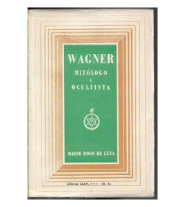 WAGNER, MITÓLOGO Y OCULTISTA. EL DRAMA MUSICAL DE WAGNER Y LOS MITOS DE LA ANTIGÜEDAD