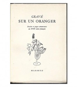 GRAVÉ SUR UN ORANGER. DESSINS ET PAGES AMOUREUSES DU XVIII SIÈCLE FRANÇAIS