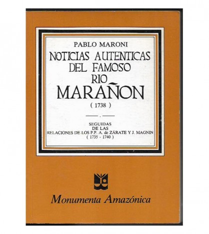 NOTICIAS AUTÉNTICAS DEL FAMOSO RÍO MARAÑÓN. SEGUIDAS DE LAS RELACIONES DE LOS P.P. A. DE ZÁRATE Y J.MAGNIN 1735-1740