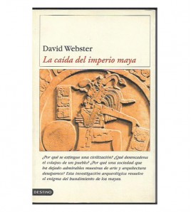 LA CAÍDA DEL IMPERIO MAYA. PERSPECTIVAS EN TORNO A UNA ENIGMÁTICA DESAPARICIÓN