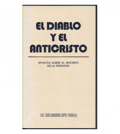 EL DIABLO Y EL ANTICRISTO. APUNTES SOBRE EL MISTERIO DE L AINIQUIDAD