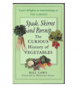 SPADE, SKIRRET AND PARSNIP. THE CURIOUS HISTORY OF VEGETABLES