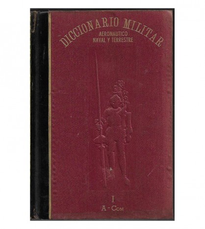 DICCIONARIO MILITAR, AERONÁUTICO, NAVAL Y TERRESTRE, I-IV