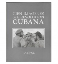 CIEN IMÁGENES DE LA REVOLUCIÓN CUBANA 1953-1996