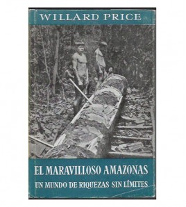 EL MARAVILLOSO AMAZONAS. UN MUNDO DE RIQUEZAS SIN LIMITES