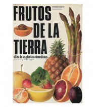 FRUTOS DE LA TIERRA: ATLAS DE LAS PLANTAS ALIMENTICIAS