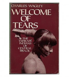 WELCOME OF TEARS. The Tapirapé Indians of Central Brazil