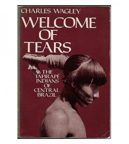 WELCOME OF TEARS. The Tapirapé Indians of Central Brazil