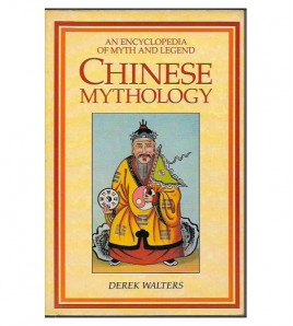 CHINESE MYTHOLOGY. AN ENCYCLOPEDIA OF MYTH AND LEGEND