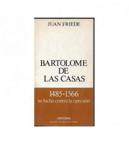BARTOLOMÉ DE LAS CASAS 1485-1566 Su lucha contra la opresión