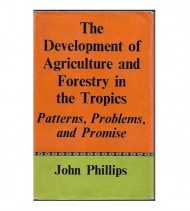 THE DEVELOPMENT OF AGRICULTURE AND FORESTRY IN THE TROPICS. Patterns, problems, and promise