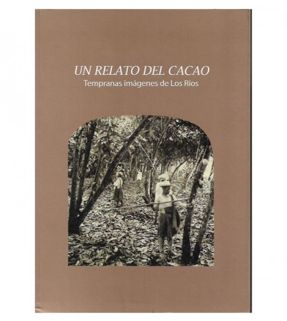 UN RELATO DEL CACAO. TEMPRANAS IMÁGENES DE LOS RÍOS