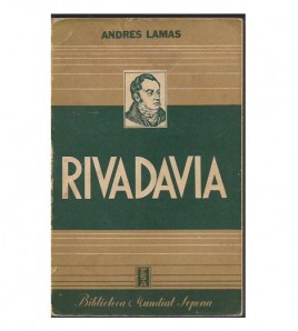 RIVADAVIA. SU OBRA POLÍTICA Y CULTURAL