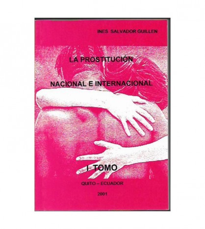 LA PROSTITUCIÓN NACIONAL E INTERNACIONAL (T. I). LA PROSTITUCIÓN INFANTO JUVENIL A NIVEL NACIONAL E INTERNACIONAL (T. II)
