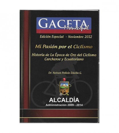 MI PASION POR EL CICLISMO. HISTORIA DE LA ÉPOCA DE ORO DEL CICLISMO CARCHENSE Y ECUATORIANO