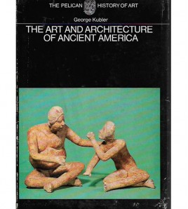 THE ART AND ARCHITECTURE OF ANCIENT AMERICA. THE MEXICAN, MAYA, AND ANDEAN PEOPLES