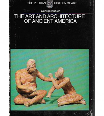THE ART AND ARCHITECTURE OF ANCIENT AMERICA. THE MEXICAN, MAYA, AND ANDEAN PEOPLES