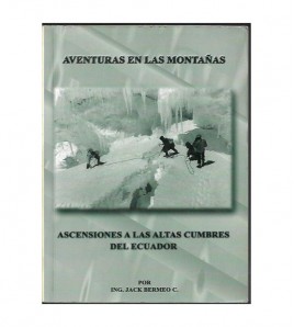 AVENTURAS EN LAS MONTAÑAS. ASCENSIONES A LAS ALTAS CUMBRES DEL ECUADOR