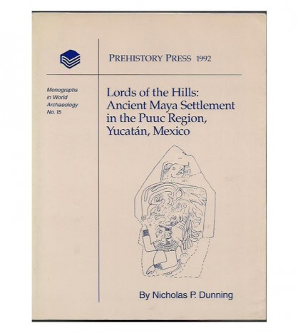 LORDS OF THE HILLS: ANCIENT MAYA SETTLEMENT IN THE PUUC REGION, YUCATAN, MEXICO