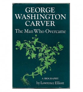 GEORGE WASHINGTON CARVER: THE MAN WHO OVERCAME