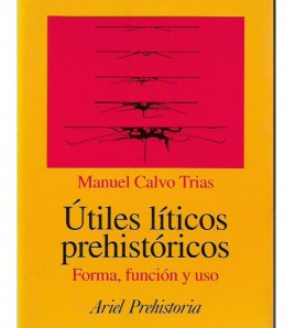 ÚTILES LÍTICOS PREHISTÓRICOS: FORMA, FUNCIÓN Y USO