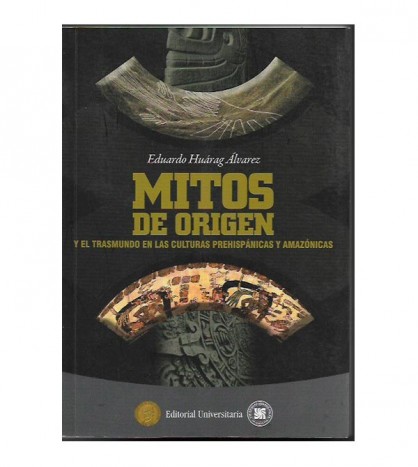 LOS MITOS DE ORIGEN Y LA IDEA DEL TRASMUNDO EN LAS CULTURAS PREHISPÁNICAS Y AMAZÓNICAS (UNA APROXIMACIÓN A SU ESTUDIO)