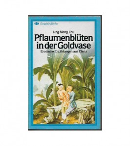 PFLAUMENBLÜTEN IN DER GOLDVASE. EROTISCHE ERZÄHLUNGEN AUS CHINA