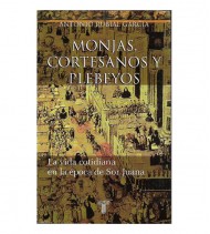 MONJAS, CORTESANOS Y PLEBEYOS. LA VIDA COTIDIANA EN LA ÉPOCA DE SOR JUANA