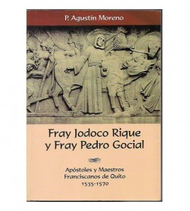 FRAY JODOCO RIQUE Y FRAY PEDRO GOCIAL. APÓSTOLES Y MAESTROS FRANCISCANOS DE QUITO 1535-1570