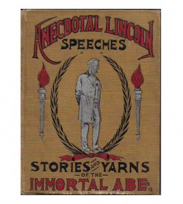 ANECDOTAL LINCOLN. SPEECHES, STORIES AND YARNS OF THE IMMORTAL ABE
