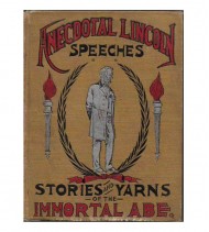 ANECDOTAL LINCOLN. SPEECHES, STORIES AND YARNS OF THE IMMORTAL ABE