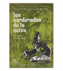 AMAZONÍA Y CAPITALISMO. LOS CONDENADOS DE LA SELVA
