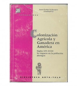 COLONIZACIÓN AGRÍCOLA Y GANADERA EN AMÉRICA, SIGLOS XVI-XVIII. SU IMPACTO EN LA POBLACIÓN ABORIGEN