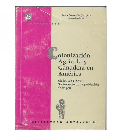 COLONIZACIÓN AGRÍCOLA Y GANADERA EN AMÉRICA, SIGLOS XVI-XVIII. SU IMPACTO EN LA POBLACIÓN ABORIGEN