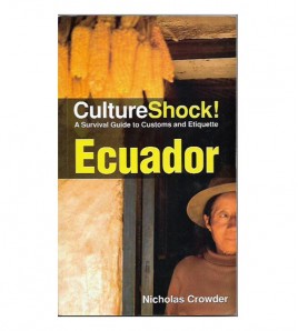 CULTURESHOCK! ECUADOR. A SURVIVAL GUIDE TO CUSTOMS AND ETIQUETTE