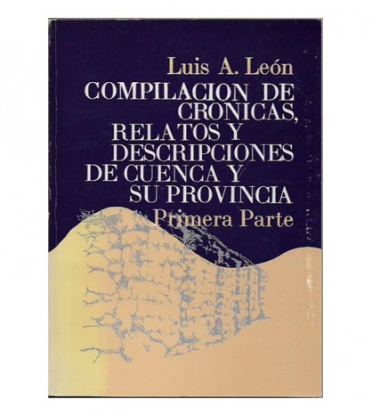 COMPILACIÓN DE CRÓNICAS, RELATOS Y DESCRIPCIONES DE CUENCA Y SU PROVINCIA, I-III