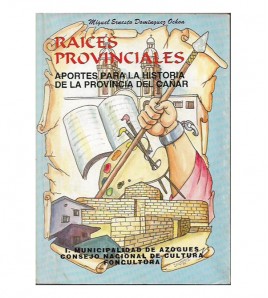 RAÍCES PROVINCIALES. APORTES PARA LA HISTORIA DE LA PROVINCIA DEL CAÑAR
