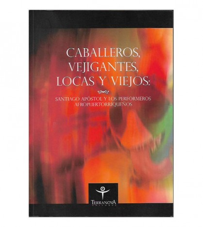 CABALLEROS, VEJIGANTES, LOCAS Y VIEJOS. SANTIAGO APÓSTOL Y LOS PERFORMEROS AFROPUERTORRIQUEÑOS