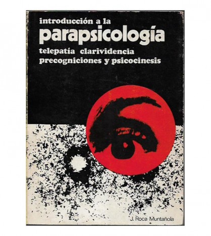 INTRODUCCIÓN A LA PARAPSICOLOGÍA. TELEPATÍA, PRECOGNICIONES Y PSICOCINESIS