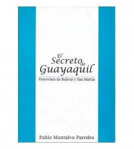 EL SECRETO DE GUAYAQUIL. ENTREVISTA DE BOLÍVAR Y SAN MARTÍN